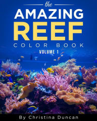 Title: Aquarium Depot - The Amazing Reef Coloring Book Volume 1, Author: Christina Duncan