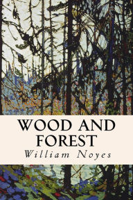 Title: Wood and Forest, Author: William Noyes