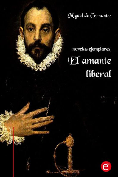 El amante liberal: (Novelas ejemplares)