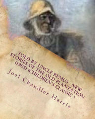 Title: Told by Uncle Remus: new stories of the old plantation (1905) (Children's Class, Author: Joel Chandler Harris
