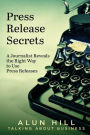 Press Release Secrets: A Journalist Reveals The Right Way To Use Press Releases