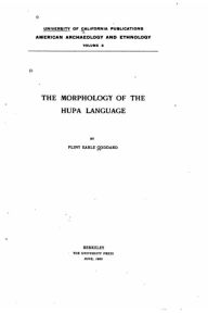 Title: The morphology of the Hupa language, Author: Pliny Earle Goddard