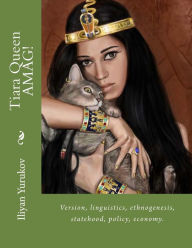 Title: Tiara Queen AMAG!: Version, linguistics, ethnogenesis, statehood, policy, economy., Author: Nellya A Yurukov
