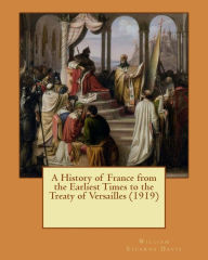 Title: A History of France from the Earliest Times to the Treaty of Versailles (1919), Author: William Stearns Davis