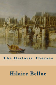 Title: The Historic Thames, Author: Hilaire Belloc