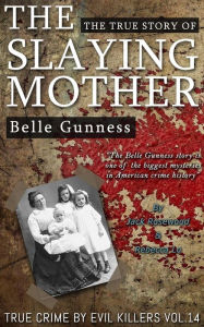 Title: Belle Gunness: The True Story of The Slaying Mother: Historical Serial Killers and Murderers, Author: Rebecca Lo