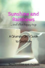 Sunshine and Rainbows: AND OTHER HAPPY CRAP: A Grumpy Girl's Guide to Gratitude