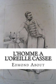 Title: L'homme a l'oreille cassee, Author: Edmond About