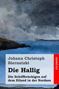 Title: Die Hallig: Die Schiffbrüchigen auf dem Eiland in der Nordsee, Author: Johann Christoph Biernatzki
