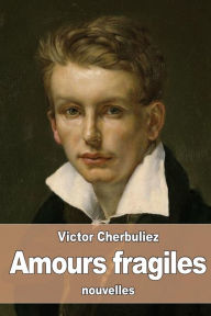 Title: Amours fragiles, Author: Victor Cherbuliez