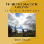 Thor the Majestic Golden: Keys to a happy life