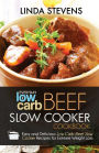 Low Carb Beef Slow Cooker Cookbook: Easy and Delicious Low Carb Beef Slow Cooker Recipes For Extreme Weight Loss