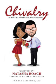 Title: Chivalry: 25 Ways to Appreciate a Gentleman, Author: James and Natasha Roach