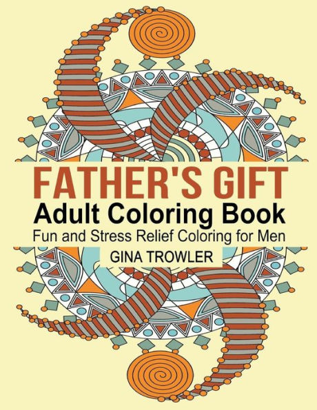 Father's Gift Coloring Book: Fun and Stress Relief Coloring for Men on Father's Day, Birthday, Christmas Day and Other Occasions: Perfect Coloring Gift for Special Dads and Fathers Everywhere