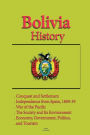 Bolivia History: Conquest and Settlement, Independence from Spain, 1809-39, War of the Pacific, The Society and Its Environment, Economy, Government, Politics, Tourism