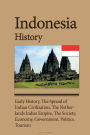 Indonesia History: Early History, The Spread of Indian Civilization, The Netherlands Indies Empire, The Society, Economy, Government, Politics. Tourism