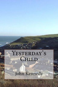 Title: Yesterday's Child, Author: John Kennedy