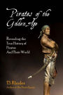 Pirates of the Golden Age: Revealing the True History of Pirates and their World