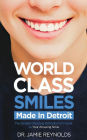 World Class Smiles, Made in Detroit: The Straight-Shooting Orthodontist's Guide to Your Amazing Smile