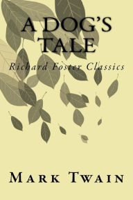 Title: A Dog's Tale (Richard Foster Classics), Author: Mark Twain