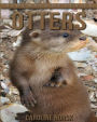 Otters: Amazing Photos & Fun Facts Book About Otters For Kids