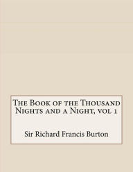 Title: The Book of the Thousand Nights and a Night, vol 1, Author: Sir Richard Francis Burton