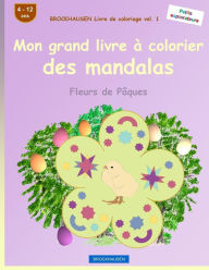 Title: BROCKHAUSEN Livre de coloriage vol. 1 - Mon grand livre à colorier des mandalas: Fleurs de Pâques, Author: Dortje Golldack