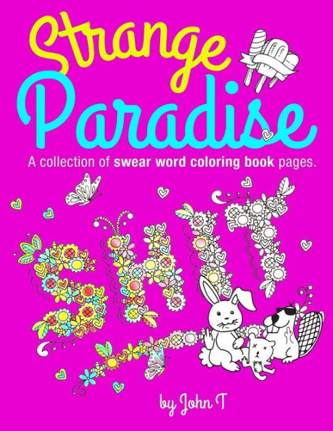 Strange Paradise A Collection Of Swear Word Coloring Book Pages For Adults For Fans Of Adult