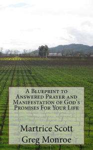 Title: A Blueprint to Answered Prayer and Manifestation of God's Promises For Your Life, Author: Greg Monroe
