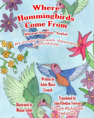 Title: Where Hummingbirds Come From Bilingual Armenian English, Author: Adele Marie Crouch
