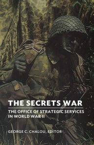 Title: The Secrets War: The Office of Strategic Services in World War II, Author: George C Chalou