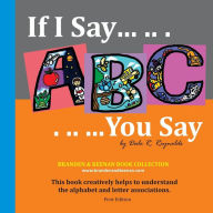 Title: If I Say .. . .. You Say 01 / Contemporary Photo Style: This book creatively helps to understand the alphabet and letter associations., Author: Dale Ryan Reynolds