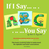 Title: If I Say .. . .. You Say 02 / Temporary Photo Style: This book creatively helps to understand the alphabet and letter associations., Author: Dale Ryan Reynolds