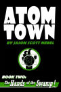 Atom Town Book 2: The Hands of the Swamp!