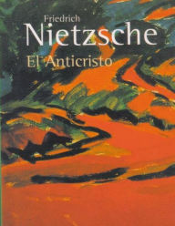Title: El Anticristo, Author: Friedrich Wilhelm Nietzsche