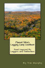 Flannel John's Logging Camp Cookbook: Food Inspired By Loggers and Timbermen