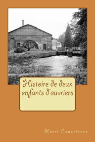 Title: Histoire de deux enfants d'ouvriers, Author: Henri Conscience