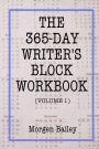 The 365-Day Writer's Block Workbook (Volume 1): 1,000+ sentence starts with 50+ writing tips