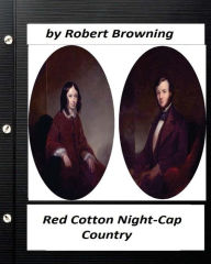 Title: Red Cotton Night-Cap Country. by Robert Browning (Classics), Author: Robert Browning