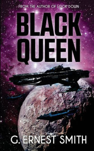 Title: Black Queen: Was she a pirate, a terrorist or the prophesied Savior of mankind?, Author: G. Ernest Smith