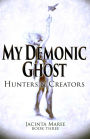 My Demonic Ghost #3: Hunters & Creators