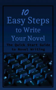 Title: 10 Easy Steps to Write Your Novel: The Quick Start Guide to Novel Writing, Author: Kristen James
