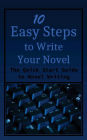 10 Easy Steps to Write Your Novel: The Quick Start Guide to Novel Writing