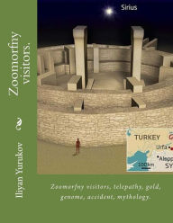 Title: Zoomorfny visitors.: Zoomorfny visitors, telepathy, gold, genome, accident, mythology., Author: Nellya A Yurukov