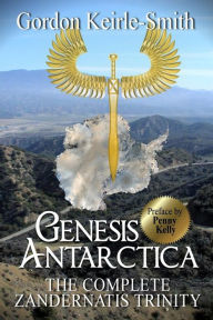 Title: Genesis Antarctica: The complete Zandernatis Trinity, Author: Gordon Keirle-Smith