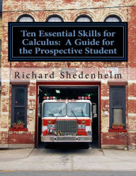 Title: Ten Essential Skills for Calculus: A Guide for the Prospective Student, Author: Richard Shedenhelm