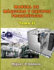 Title: Manual de mï¿½quinas y equipos frigorï¿½ficos: Tomo II, Author: Miguel D'Addario