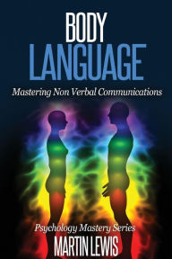 Title: Body Language: Mastering Body Language and Nonverbal Communications, Author: Martin Lewis