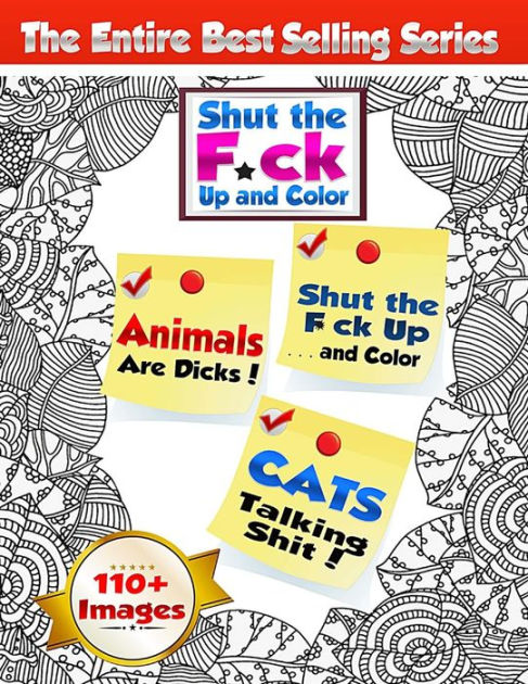 Shut The Fck Up And Color Volumes 1 2 Amp 3 Of The Adult Coloring Book Series The Swear Word