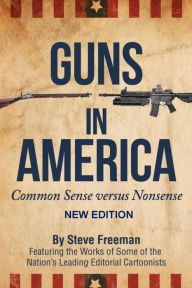 Title: Guns In America: : Common Sense versus Nonsense, Author: Steve Freeman